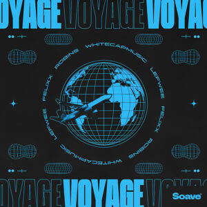 WhiteCapMusic, Lefwee, Felixx - Voyage voyage (ft. ROBINS [SOAVE]